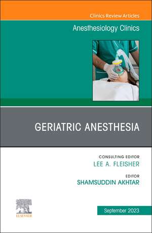 Geriatric Anesthesia, An Issue of Anesthesiology Clinics de Shamsuddin Akhtar