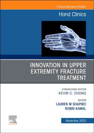 Innovation in Upper Extremity Fracture Treatment, An Issue of Hand Clinics de Lauren M Shapiro