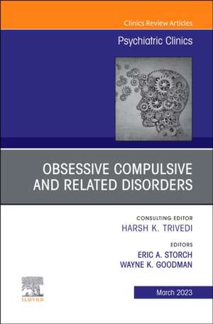 Obsessive Compulsive and Related Disorders, An Issue of Psychiatric Clinics of North America de Wayne K Goodman