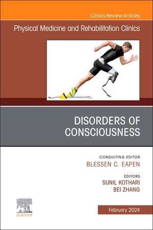 Disorders of Consciousness, An Issue of Physical Medicine and Rehabilitation Clinics of North America de Sunil Kothari