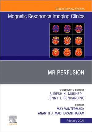 MR Perfusion, An Issue of Magnetic Resonance Imaging Clinics of North America de Max Wintermark