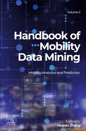 Handbook of Mobility Data Mining, Volume 2: Mobility Analytics and Prediction de Haoran Zhang