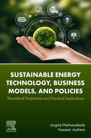 Sustainable Energy Technology, Business Models, and Policies: Theoretical Peripheries and Practical Implications de Jurgita Malinauskaite