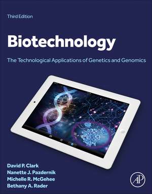 Biotechnology: The Technological Applications of Genetics and Genomics de David P. Clark
