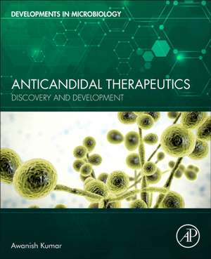 Anticandidal Therapeutics: Discovery and Development de Awanish Kumar