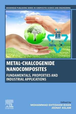 Metal-Chalcogenide Nanocomposites: Fundamentals, Properties and Industrial Applications de Mohammad Ehtisham Khan