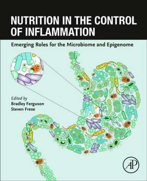 Nutrition in the Control of Inflammation: Emerging Roles for the Microbiome and Epigenome de Bradley S. Ferguson