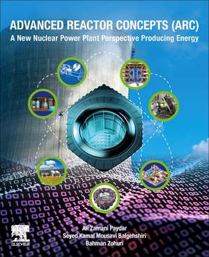 Advanced Reactor Concepts (ARC): A New Nuclear Power Plant Perspective Producing Energy de Ali Zamani Paydar