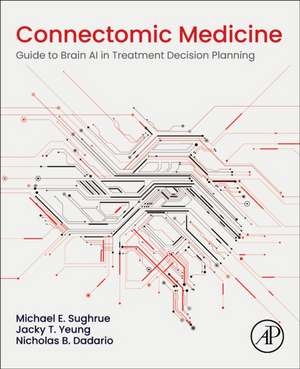 Connectomic Medicine: Guide to Brain AI in Treatment Decision Planning de Michael E. Sughrue