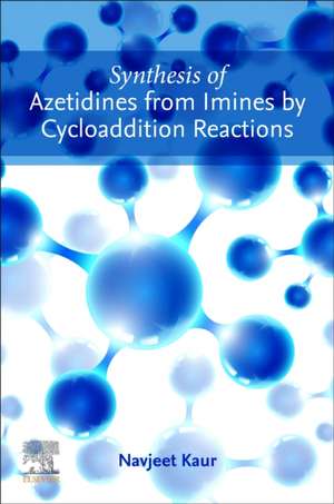 Synthesis of Azetidines from Imines by Cycloaddition Reactions de Navjeet Kaur