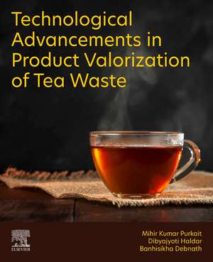 Technological Advancements in Product Valorization of Tea Waste de Mihir Kumar Purkait