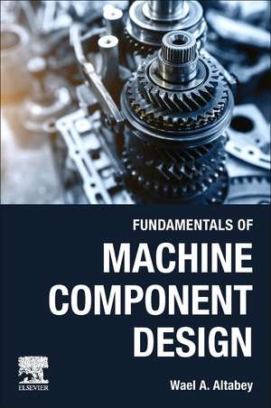 Fundamentals of Machine Component Design de Wael A. Altabey