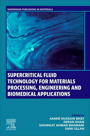 Supercritical Fluid Technology for Materials Processing, Engineering and Biomedical Applications de Aamir Hussain Bhat