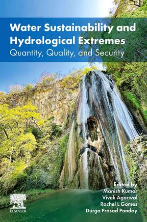 Water Sustainability and Hydrological Extremes: Quantity, Quality, and Security de Manish Kumar