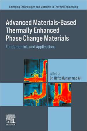 Advanced Materials based Thermally Enhanced Phase Change Materials: Fundamentals and Applications de Hafiz Muhammad Ali