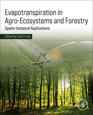 Evapotranspiration in Agro-Ecosystems and Forestry: Spatio-temporal Applications de Suat Irmak