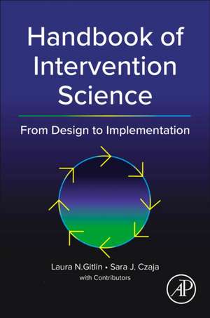 Handbook of Intervention Science: From Design to Implementation de Laura N.Gitlin