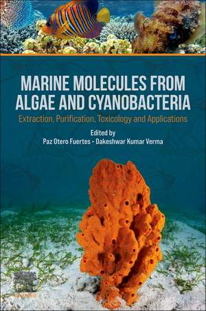 Marine Molecules from Algae and Cyanobacteria: Extraction, Purification, Toxicology and Applications de Paz Otero Fuertes