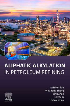 Aliphatic Alkylation: in Petroleum Refining de Weizhen Sun