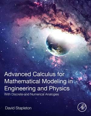 Advanced Calculus for Mathematical Modeling in Engineering and Physics: With Discrete and Numerical Analogies de David Stapleton