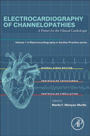 Electrocardiography of Channelopathies: A Primer for the Clinical Cardiologist de Manlio F. Márquez-Murillo