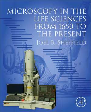 Microscopy in the Life Sciences from 1650 to the present de Joel B. Sheffield