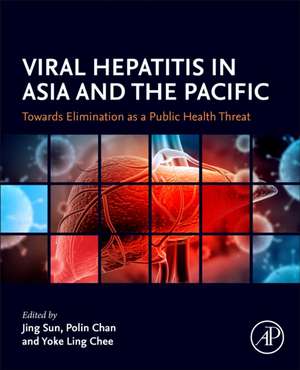 Viral Hepatitis in Asia and the Pacific: Towards Elimination as a Public Health Threat de Jing Sun