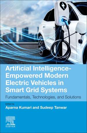 Artificial Intelligence-Empowered Modern Electric Vehicles in Smart Grid Systems: Fundamentals, Technologies, and Solutions de Aparna Kumari