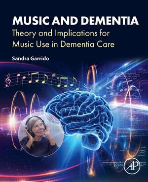 Music and Dementia: Theory and Implications for Music Use in Dementia Care de Sandra Garrido