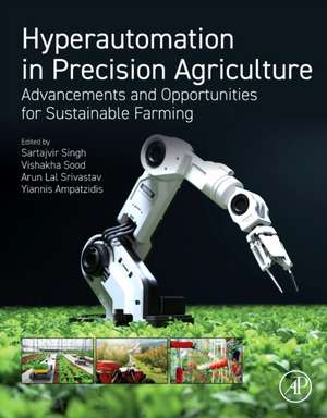 Hyperautomation in Precision Agriculture: Advancements and Opportunities for Sustainable Farming de Sartajvir Singh