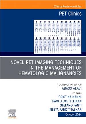 Novel PET Imaging Techniques in the Management of Hematologic Malignancies, An Issue of PET Clinics de Cristina Nanni