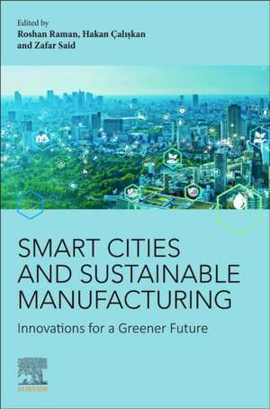 Smart Cities and Sustainable Manufacturing: Innovations for a Greener Future de Roshan Raman