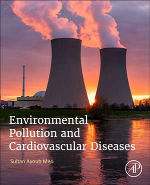 Environmental Pollution and Cardiovascular Diseases de Sultan Ayoub Meo