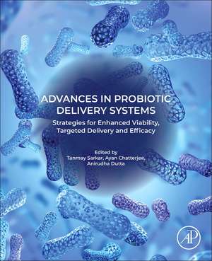 Advances in Probiotic Delivery Systems: Strategies for Enhanced Viability, Targeted Delivery and Efficacy de Tanmay Sarkar