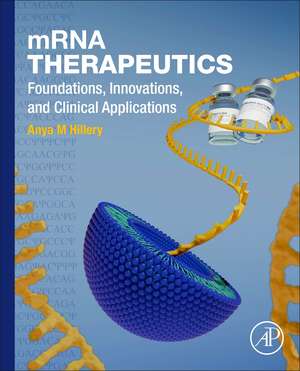 mRNA Therapeutics: Foundations, Innovations, and Clinical Applications de Anya Hillery