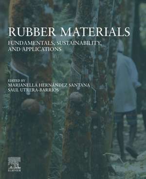 Rubber Materials: Fundamentals, Sustainability, and Applications de Marianella Hernández Santana