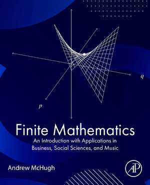 Finite Mathematics: An Introduction with Applications in Business, Social Sciences, and Music de Andrew McHugh