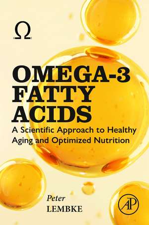 Omega-3 Fatty Acids: A Scientific Approach to Healthy Aging and Optimized Nutrition de Peter Lembke