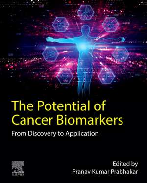 The Potential of Cancer Biomarkers: From Discovery to Clinical Application de Pranav Kumar Prabhakar