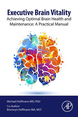 Executive Brain Vitality: Achieving Optimal Brain Health and Maintenance: A Practical Manual de Michael Hoffmann