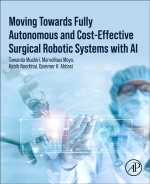 Moving Towards Fully Autonomous and Cost-Effective Surgical Robotic Systems with AI de Tawanda Mushiri