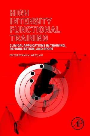 High Intensity Functional Training: Clinical Applications in Training, Rehabilitation, and Sport de Amy M. West