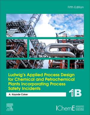 Ludwig's Applied Process Design for Chemical and Petrochemical Plants Incorporating Process Safety Incidents: Volume 1B de A. Kayode Coker