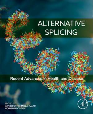 Alternative Splicing: Recent Advances in Health and Disease de Sayeed ur Rehman A. Kalam