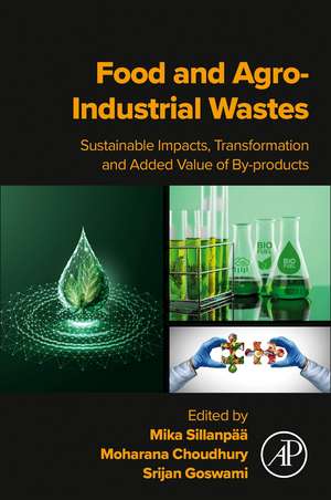 Food and Agro-Industrial Wastes: Sustainable Impacts, Transformation and Added Value of By-products de Mika Sillanpää