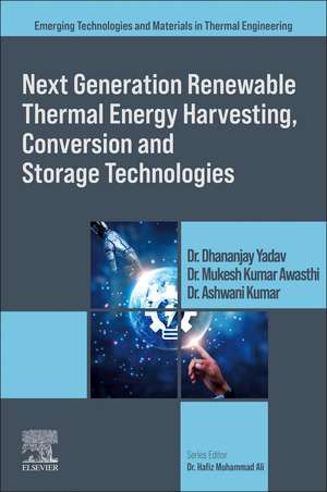 Next Generation Renewable Thermal Energy Harvesting, Conversion and Storage Technologies de Dhananjay Yadav