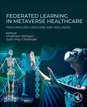 Federated Learning in Metaverse Healthcare: Personalized Medicine and Wellness de Jyotir Moy Chatterjee