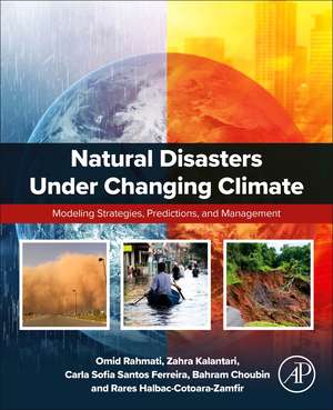 Natural Disasters Under Changing Climate: Modeling Strategies, Predictions, and Management de Omid Rahmati
