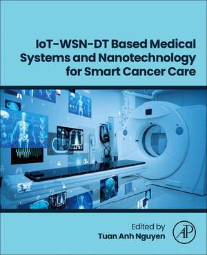 IoT-WSN-DT Based Medical Systems and Nanotechnology for Smart Cancer Care de Tuan Anh Nguyen