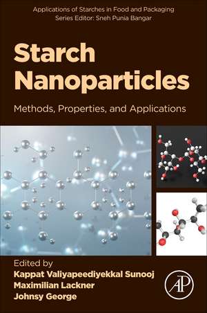 Starch Nanoparticles: Methods, Properties, and Applications de Kappat Valiyapeediyekkal Sunooj